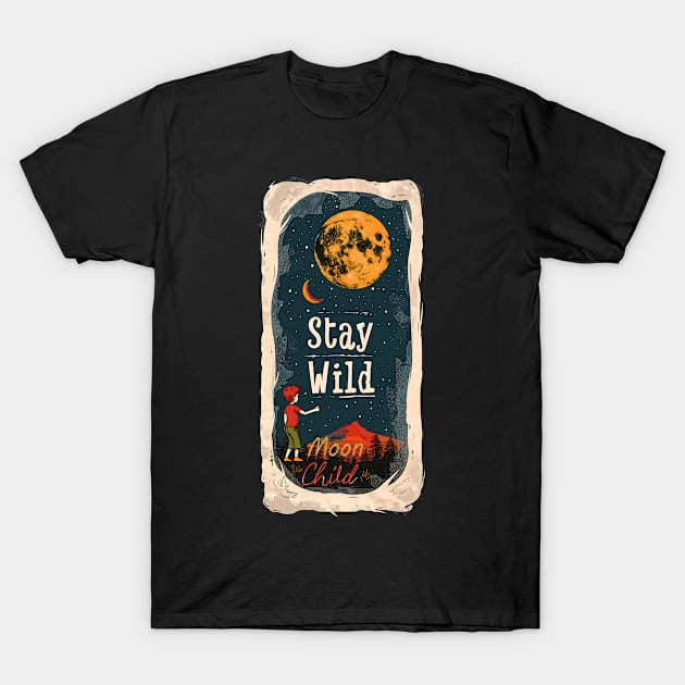 Stay Wild, Moon Child T-Shirt by Peter Awax